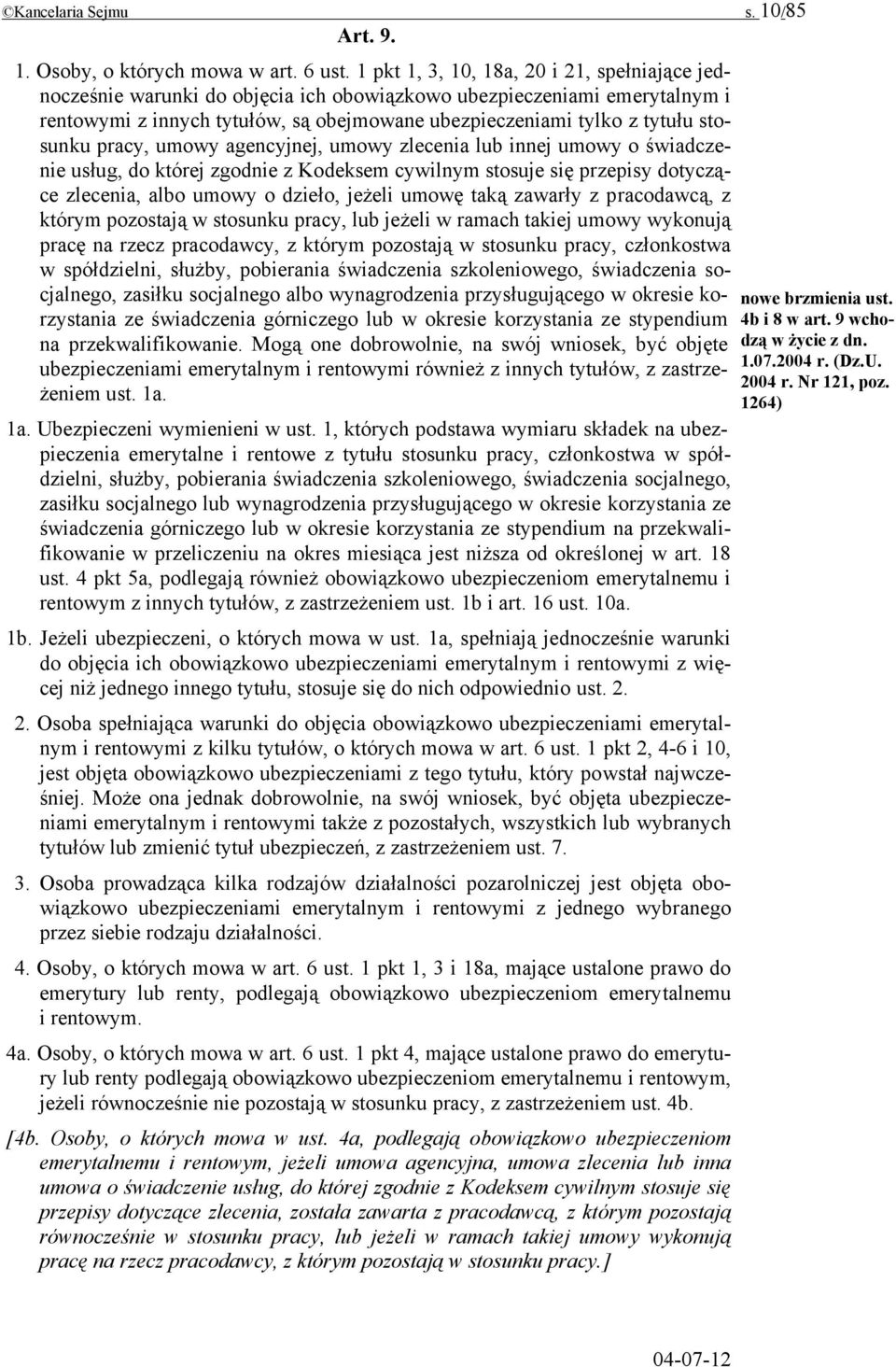 stosunku pracy, umowy agencyjnej, umowy zlecenia lub innej umowy o świadczenie usług, do której zgodnie z Kodeksem cywilnym stosuje się przepisy dotyczące zlecenia, albo umowy o dzieło, jeżeli umowę