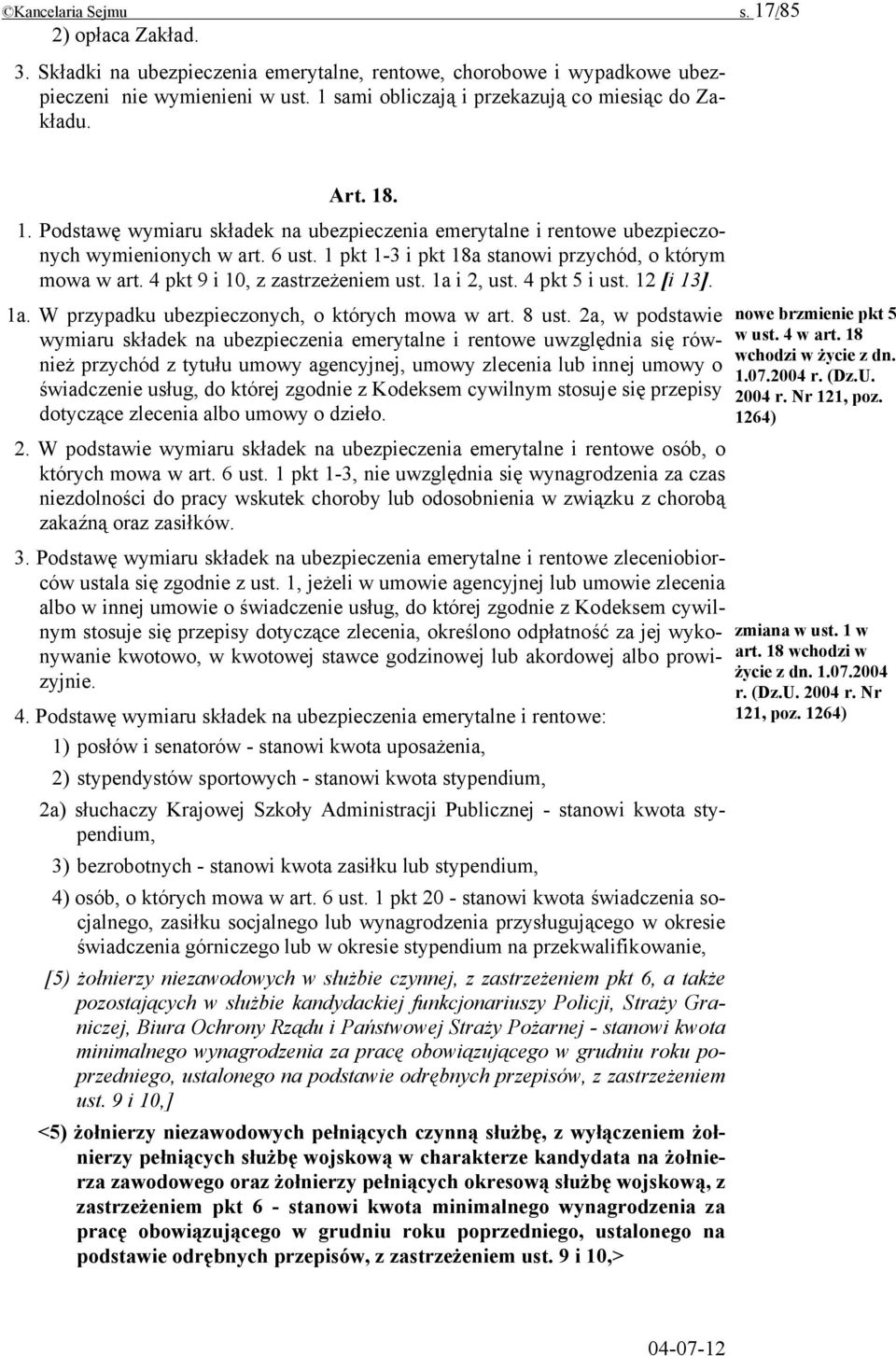 1 pkt 1-3 i pkt 18a stanowi przychód, o którym mowa w art. 4 pkt 9 i 10, z zastrzeżeniem ust. 1a i 2, ust. 4 pkt 5 i ust. 12 [i 13]. 1a. W przypadku ubezpieczonych, o których mowa w art. 8 ust.