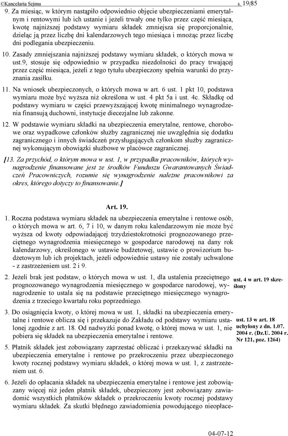 zmniejsza się proporcjonalnie, dzieląc ją przez liczbę dni kalendarzowych tego miesiąca i mnożąc przez liczbę dni podlegania ubezpieczeniu. 10.