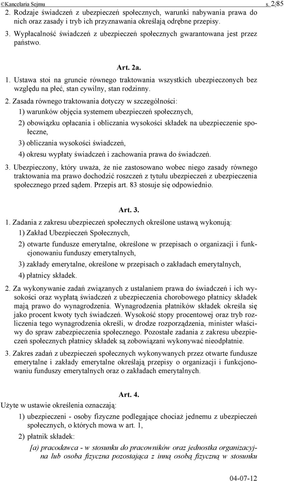 Ustawa stoi na gruncie równego traktowania wszystkich ubezpieczonych bez względu na płeć, stan cywilny, stan rodzinny. 2.