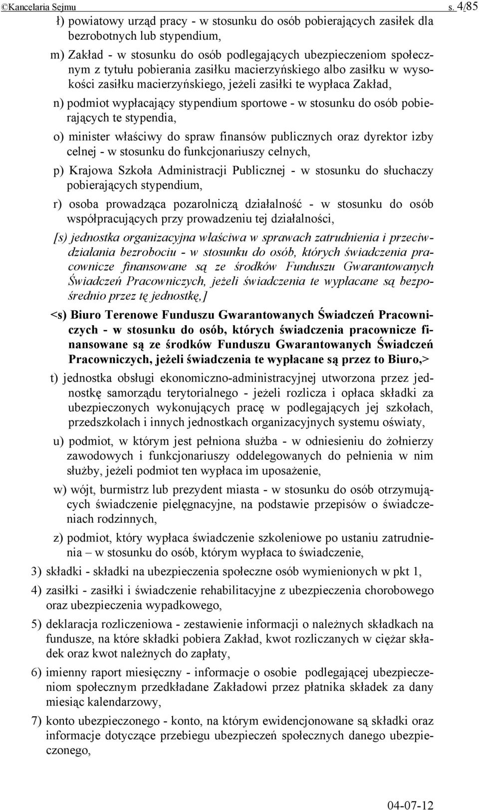 zasiłku macierzyńskiego albo zasiłku w wysokości zasiłku macierzyńskiego, jeżeli zasiłki te wypłaca Zakład, n) podmiot wypłacający stypendium sportowe - w stosunku do osób pobierających te stypendia,