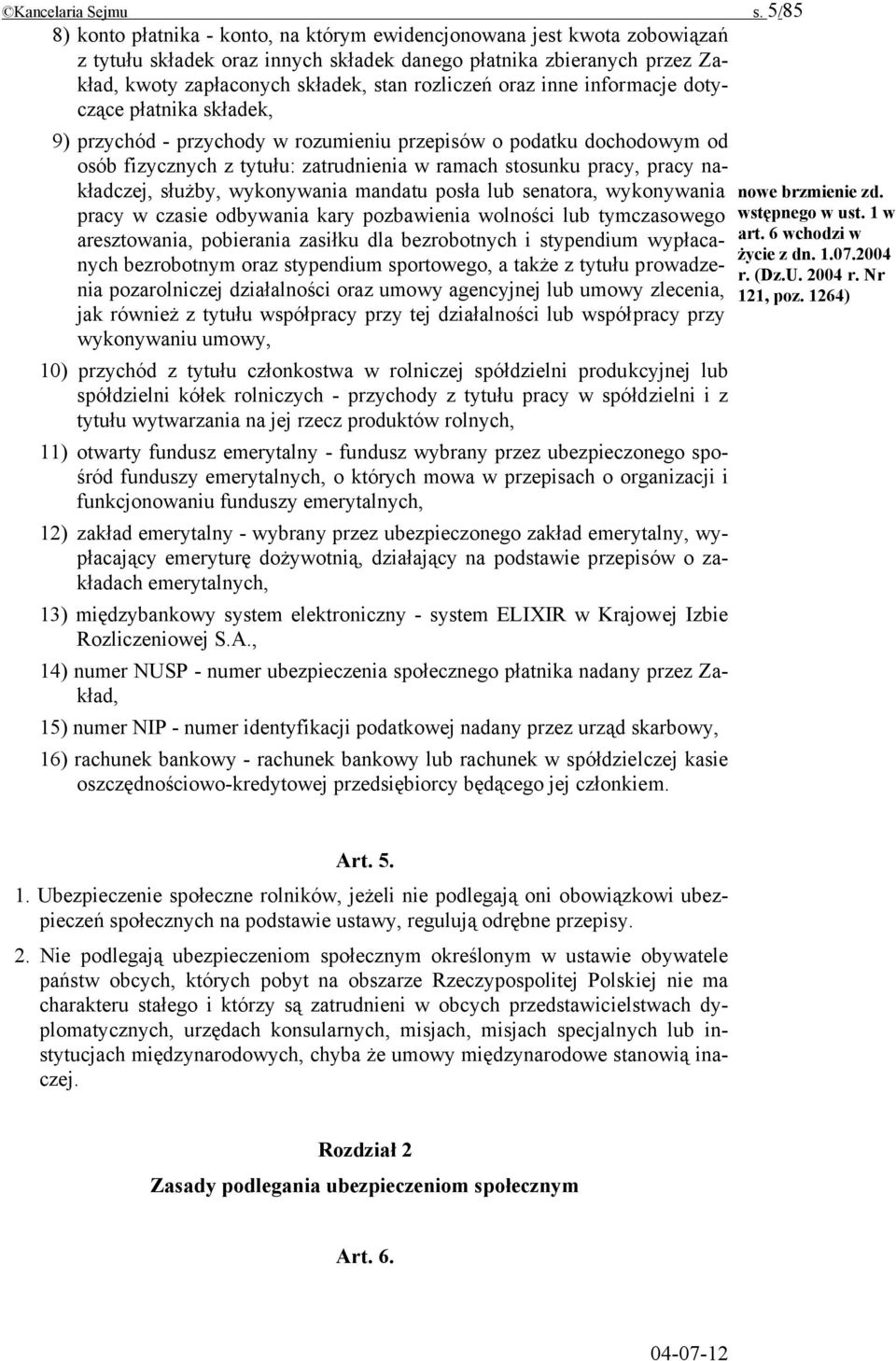 oraz inne informacje dotyczące płatnika składek, 9) przychód - przychody w rozumieniu przepisów o podatku dochodowym od osób fizycznych z tytułu: zatrudnienia w ramach stosunku pracy, pracy