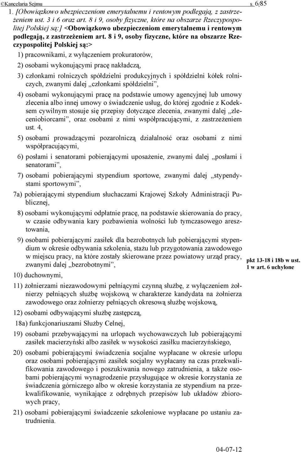 8 i 9, osoby fizyczne, które na obszarze Rzeczypospolitej Polskiej są:> 1) pracownikami, z wyłączeniem prokuratorów, 2) osobami wykonującymi pracę nakładczą, 3) członkami rolniczych spółdzielni