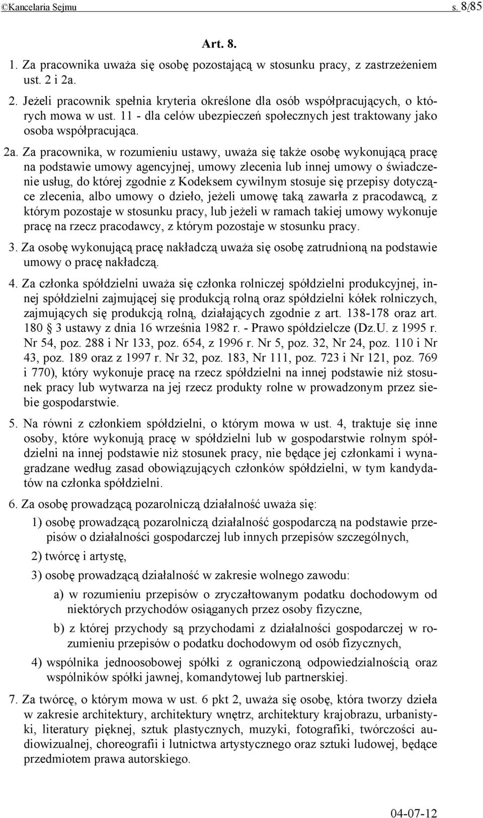 pracownika, w rozumieniu ustawy, uważa się także osobę wykonującą pracę na podstawie umowy agencyjnej, umowy zlecenia lub innej umowy o świadczenie usług, do której zgodnie z Kodeksem cywilnym