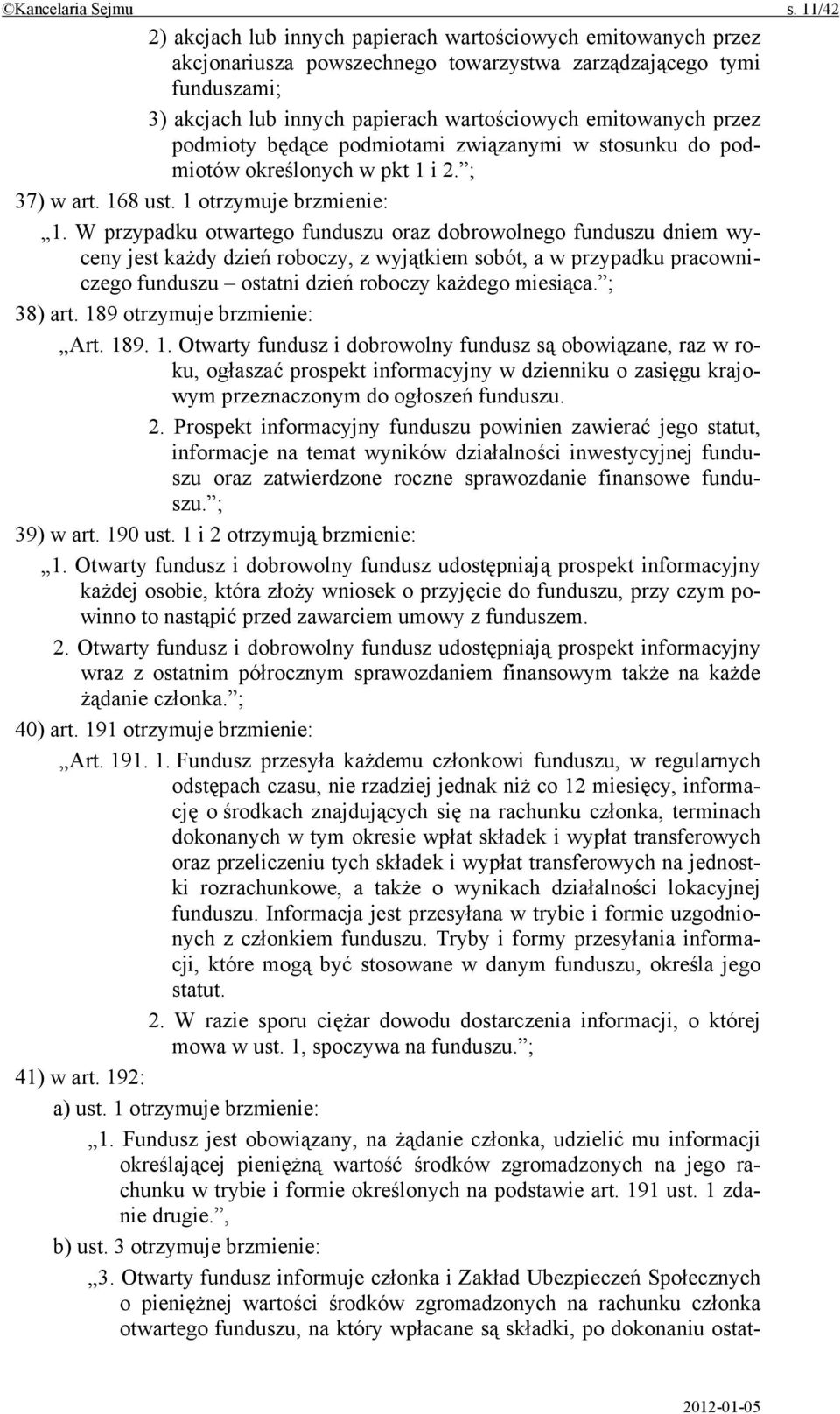 przez podmioty będące podmiotami związanymi w stosunku do podmiotów określonych w pkt 1 i 2. ; 37) w art. 168 ust. 1 otrzymuje brzmienie: 1.