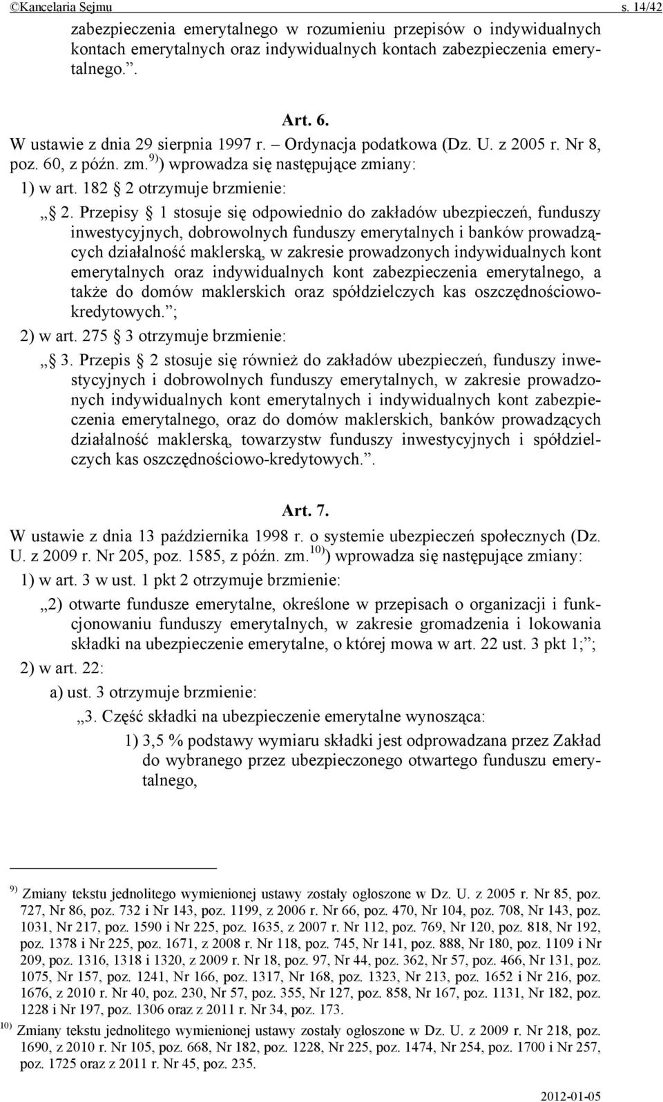 Przepisy 1 stosuje się odpowiednio do zakładów ubezpieczeń, funduszy inwestycyjnych, dobrowolnych funduszy emerytalnych i banków prowadzących działalność maklerską, w zakresie prowadzonych