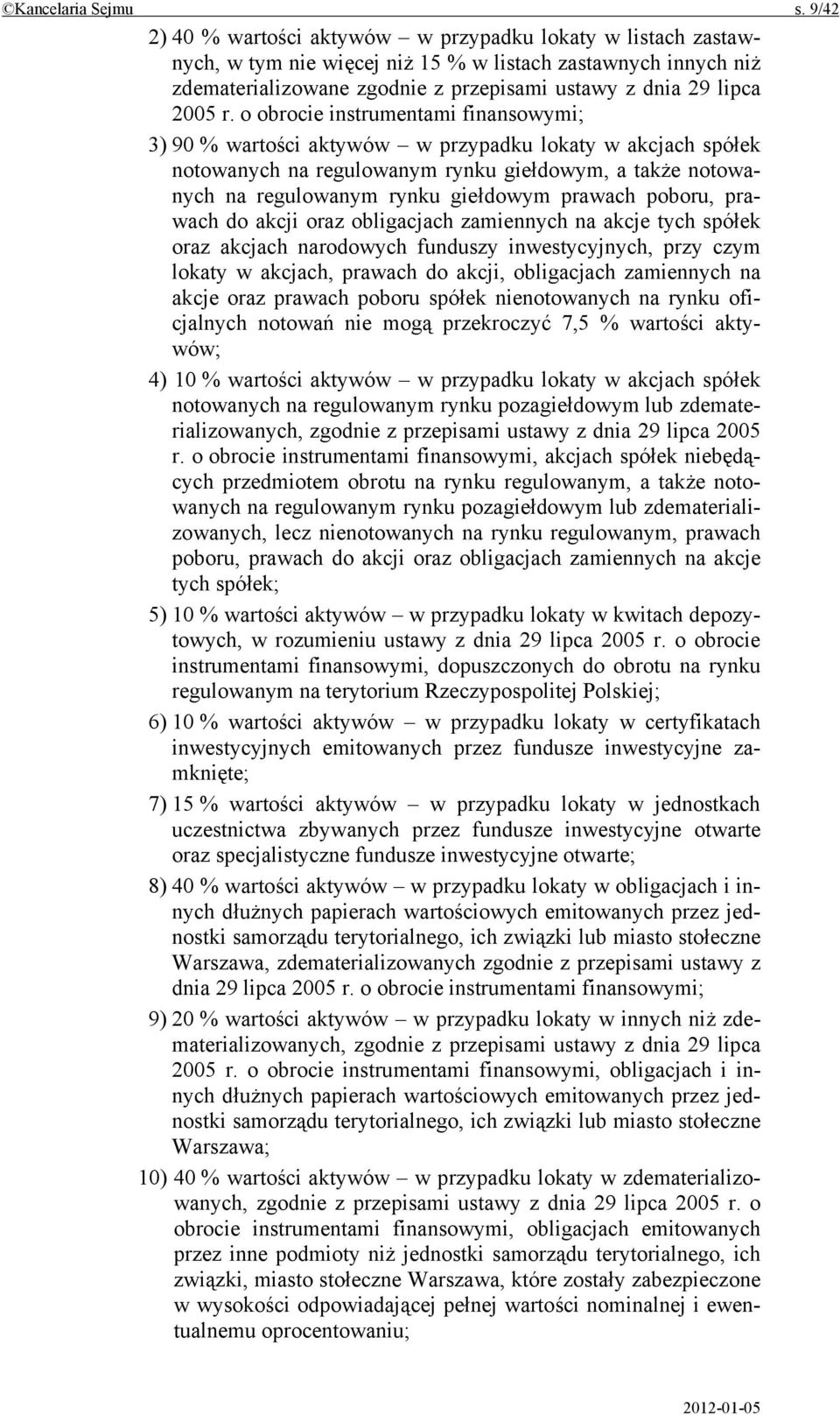 o obrocie instrumentami finansowymi; 3) 90 % wartości aktywów w przypadku lokaty w akcjach spółek notowanych na regulowanym rynku giełdowym, a także notowanych na regulowanym rynku giełdowym prawach