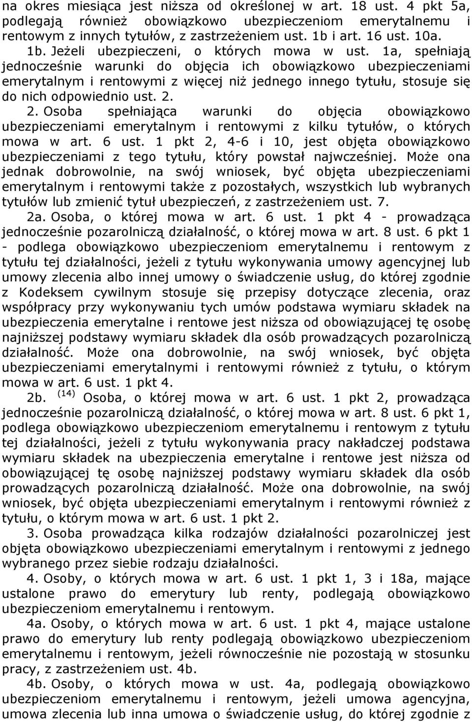 1a, spełniają jednocześnie warunki do objęcia ich obowiązkowo ubezpieczeniami emerytalnym i rentowymi z więcej niŝ jednego innego tytułu, stosuje się do nich odpowiednio ust. 2.