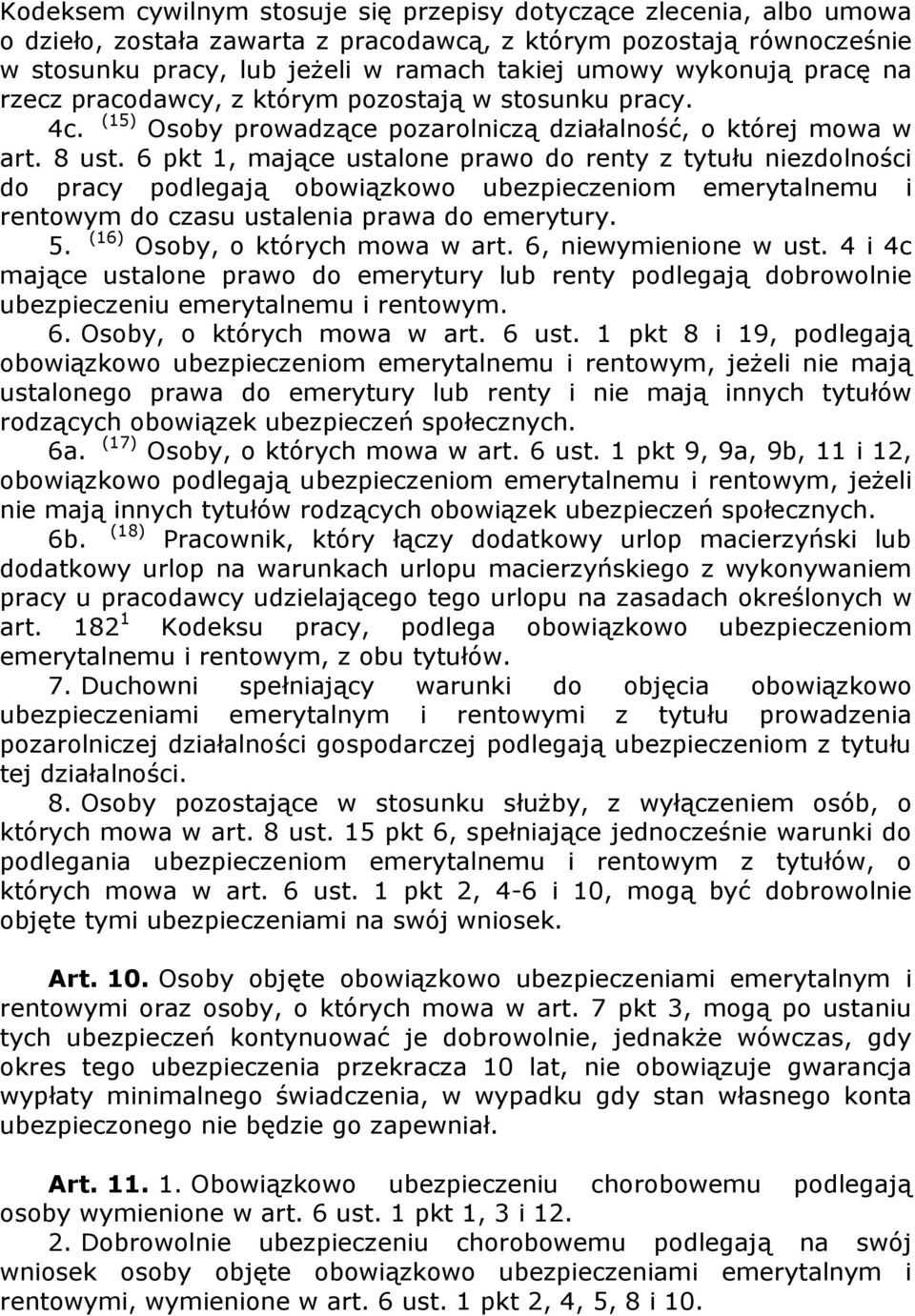 6 pkt 1, mające ustalone prawo do renty z tytułu niezdolności do pracy podlegają obowiązkowo ubezpieczeniom emerytalnemu i rentowym do czasu ustalenia prawa do emerytury. 5.