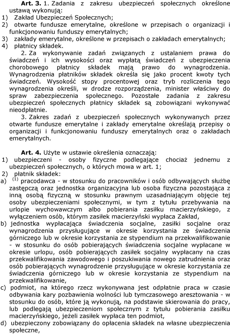 emerytalnych; 3) zakłady emerytalne, określone w przepisach o zakładach emerytalnych; 4) płatnicy składek. 2.