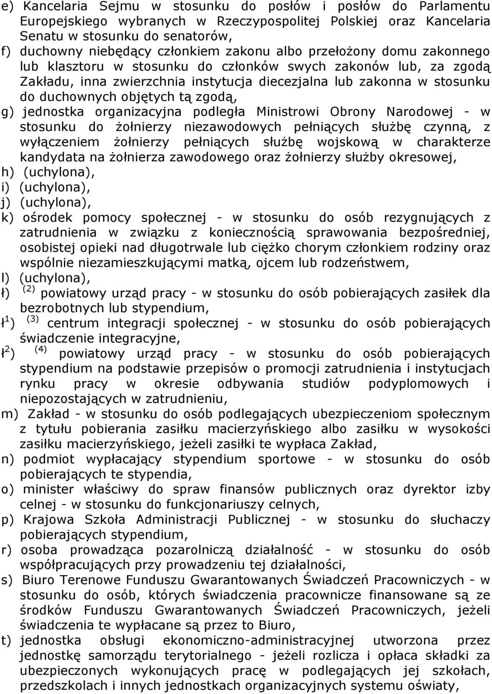 tą zgodą, g) jednostka organizacyjna podległa Ministrowi Obrony Narodowej - w stosunku do Ŝołnierzy niezawodowych pełniących słuŝbę czynną, z wyłączeniem Ŝołnierzy pełniących słuŝbę wojskową w