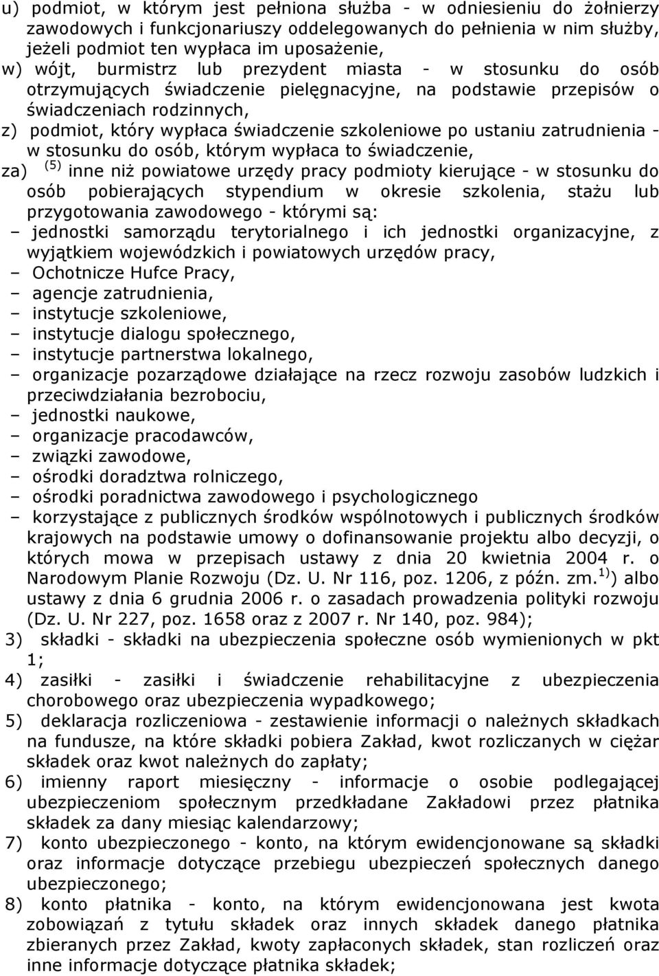 ustaniu zatrudnienia - w stosunku do osób, którym wypłaca to świadczenie, za) (5) inne niŝ powiatowe urzędy pracy podmioty kierujące - w stosunku do osób pobierających stypendium w okresie szkolenia,