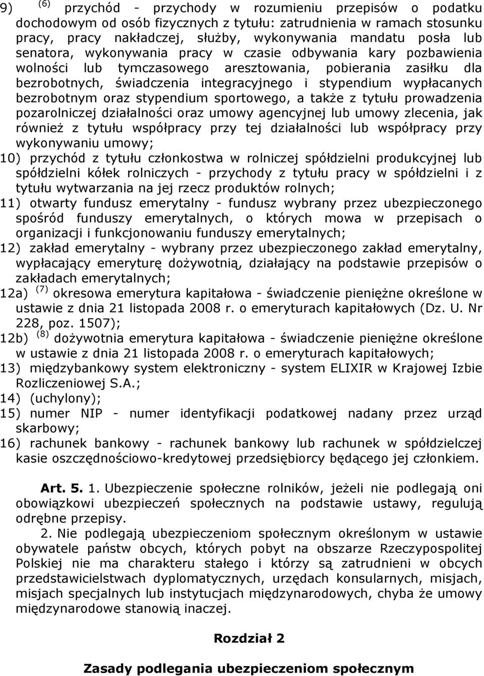 bezrobotnym oraz stypendium sportowego, a takŝe z tytułu prowadzenia pozarolniczej działalności oraz umowy agencyjnej lub umowy zlecenia, jak równieŝ z tytułu współpracy przy tej działalności lub