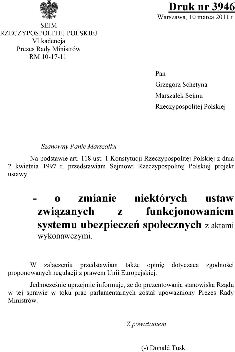 przedstawiam Sejmowi Rzeczypospolitej Polskiej projekt ustawy - o zmianie niektórych ustaw związanych z funkcjonowaniem systemu ubezpieczeń społecznych z aktami wykonawczymi.