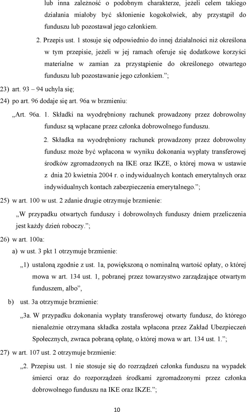 funduszu lub pozostawanie jego członkiem. ; 23) art. 93 94 uchyla się; 24) po art. 96 dodaje się art. 96a w brzmieniu: Art. 96a. 1.