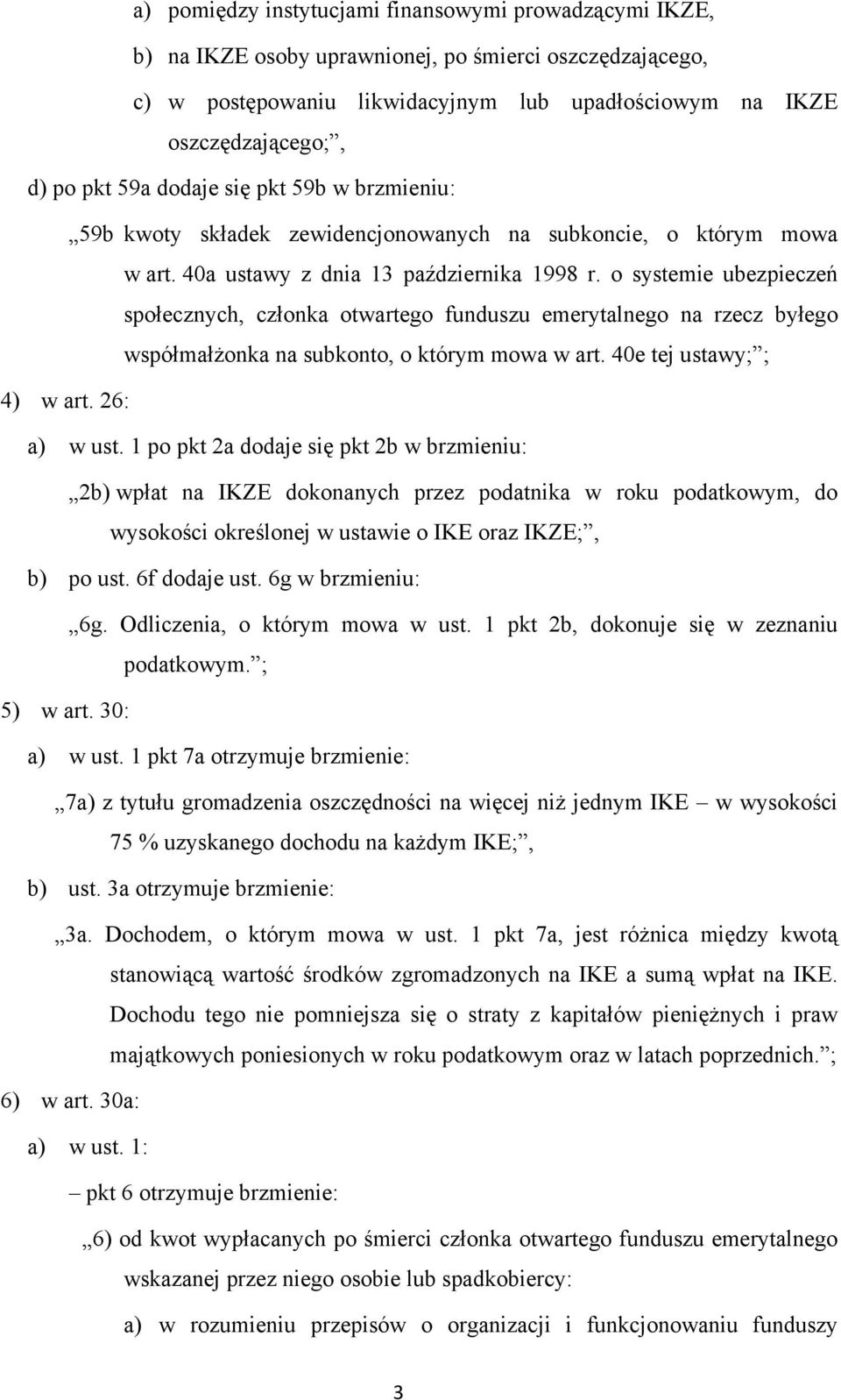 o systemie ubezpieczeń społecznych, członka otwartego funduszu emerytalnego na rzecz byłego współmałżonka na subkonto, o którym mowa w art. 40e tej ustawy; ; 4) w art. 26: a) w ust.