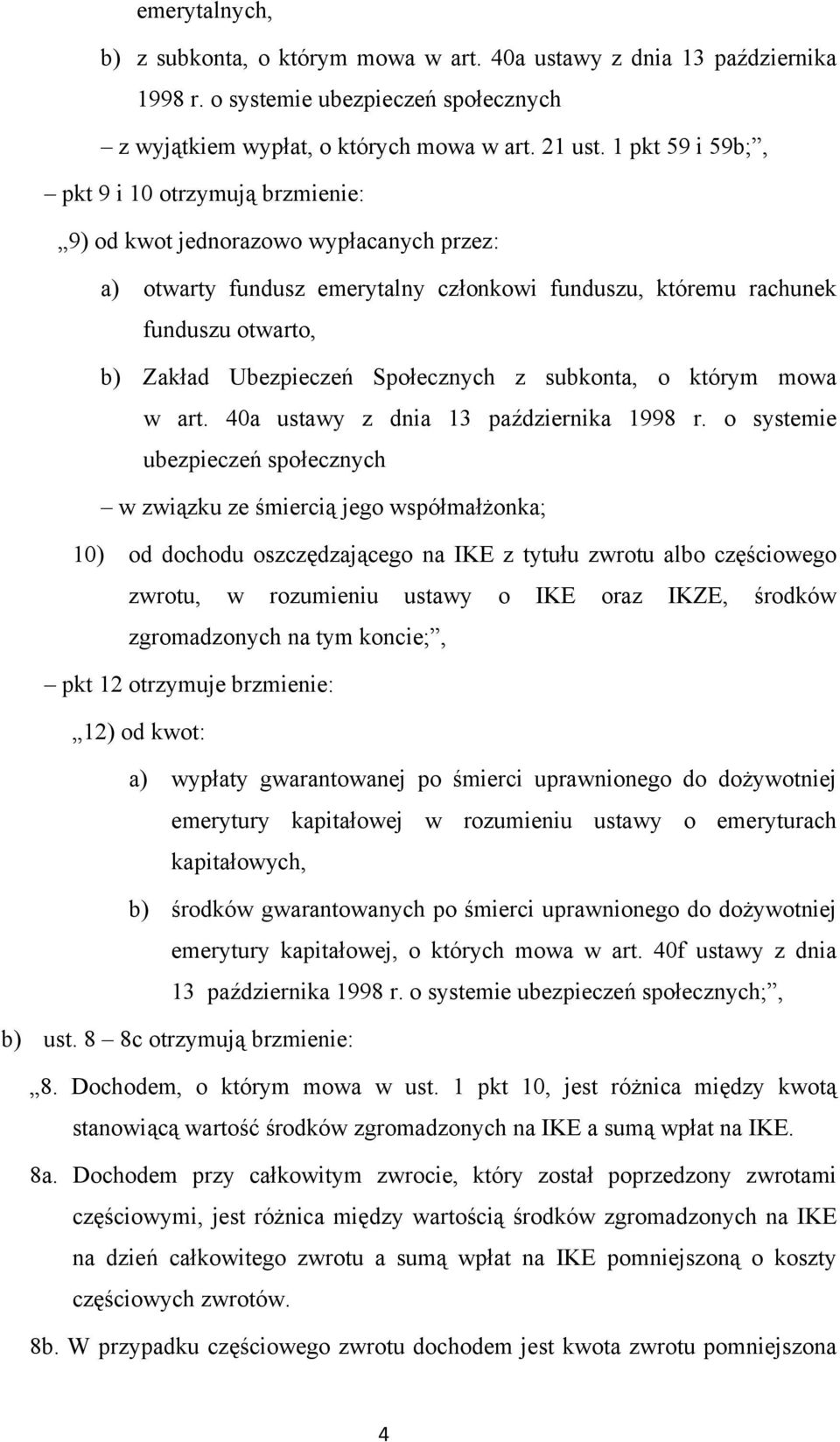 Społecznych z subkonta, o którym mowa w art. 40a ustawy z dnia 13 października 1998 r.