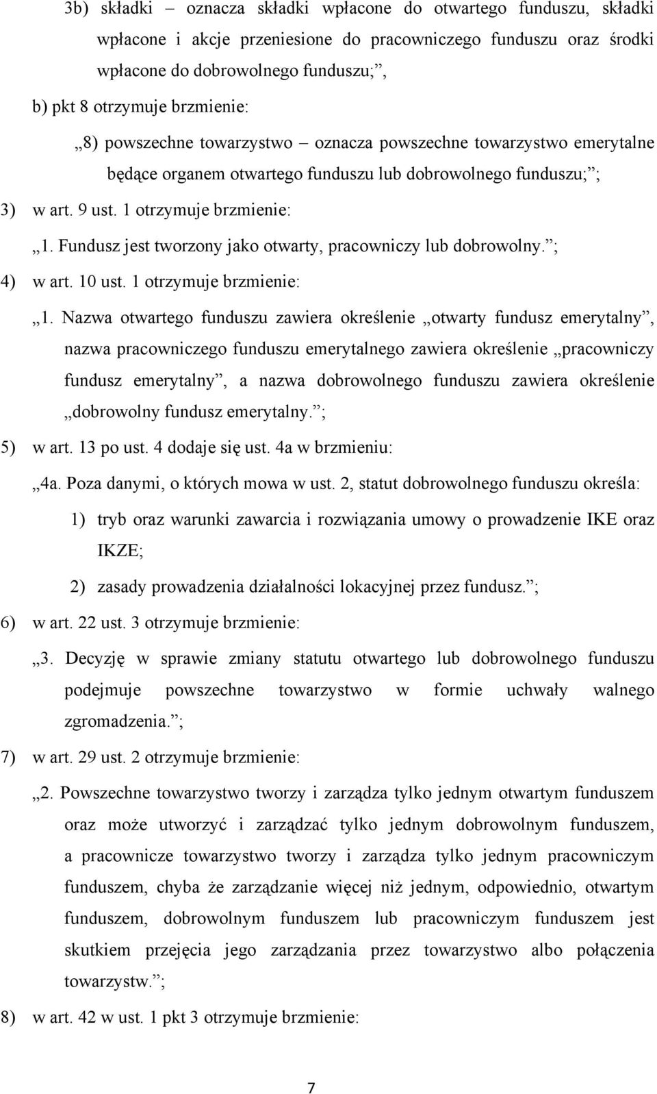 Fundusz jest tworzony jako otwarty, pracowniczy lub dobrowolny. ; 4) w art. 10 ust. 1 otrzymuje brzmienie: 1.