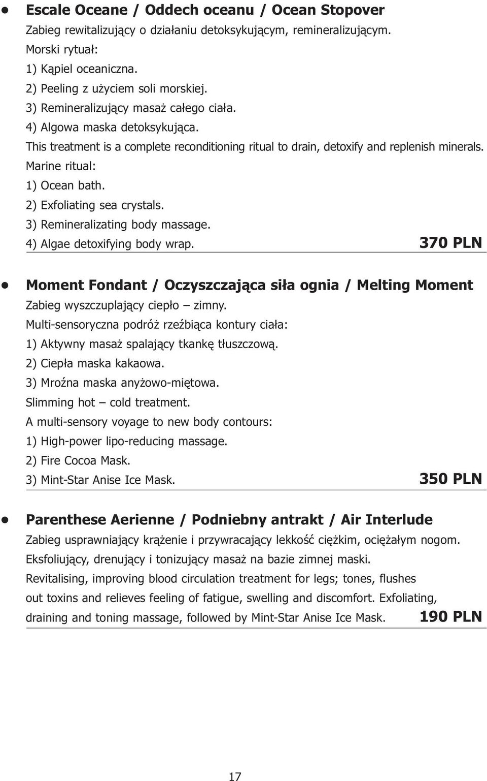 2) Exfoliating sea crystals. 3) Remineralizating body massage. 4) Algae detoxifying body wrap. 370 PLN Moment Fondant / Oczyszczająca siła ognia / Melting Moment Zabieg wyszczuplający ciepło zimny.