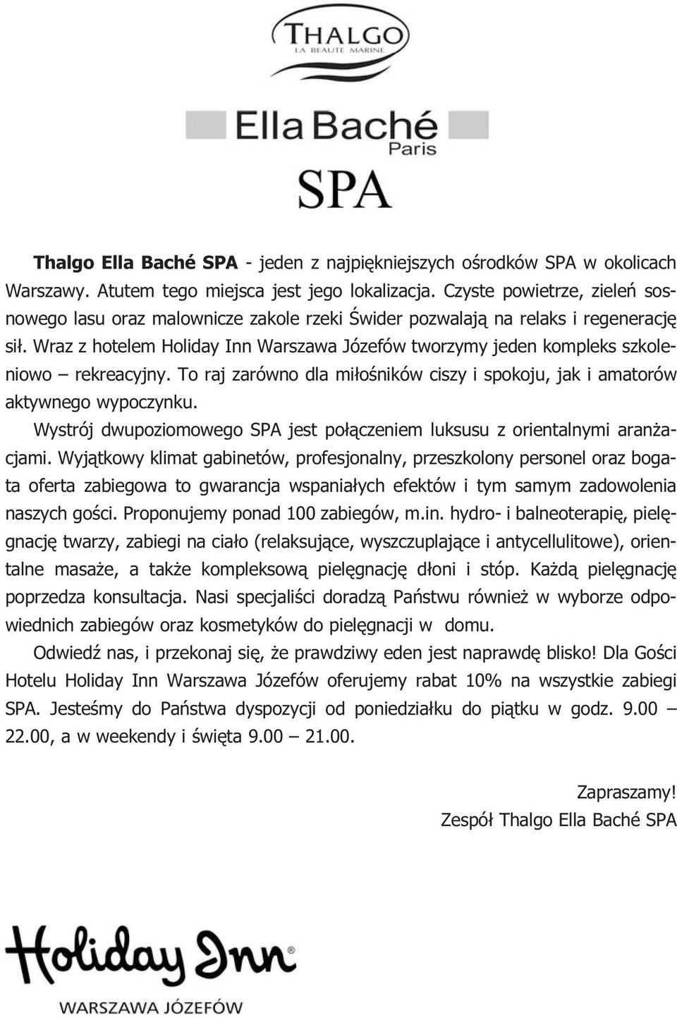 Wraz z hotelem Holiday Inn Warszawa Józefów tworzymy jeden kompleks szkoleniowo rekreacyjny. To raj zarówno dla miłośników ciszy i spokoju, jak i amatorów aktywnego wypoczynku.