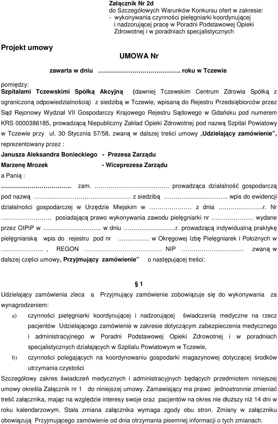 . roku w Tczewie pomiędzy: Szpitalami Tczewskimi Spółką Akcyjną (dawniej Tczewskim Centrum Zdrowia Spółką z ograniczoną odpowiedzialnością) z siedzibą w Tczewie, wpisaną do Rejestru Przedsiębiorców