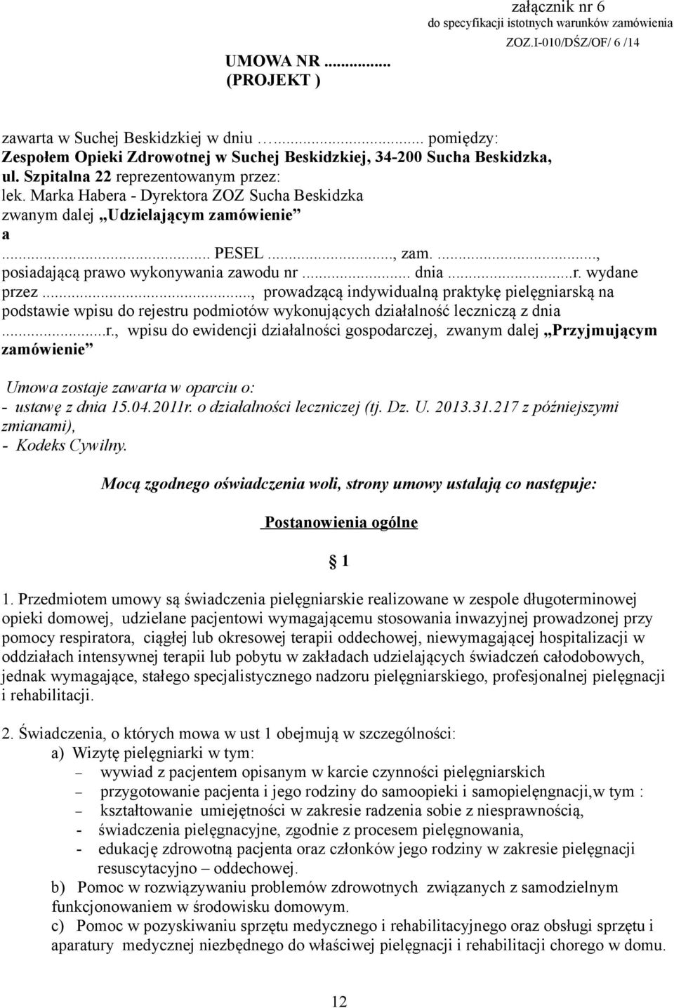 Marka Habera - Dyrektora ZOZ Sucha Beskidzka zwanym dalej Udzielającym zamówienie a... PESEL..., zam...., posiadającą prawo wykonywania zawodu nr... dnia...r. wydane przez.