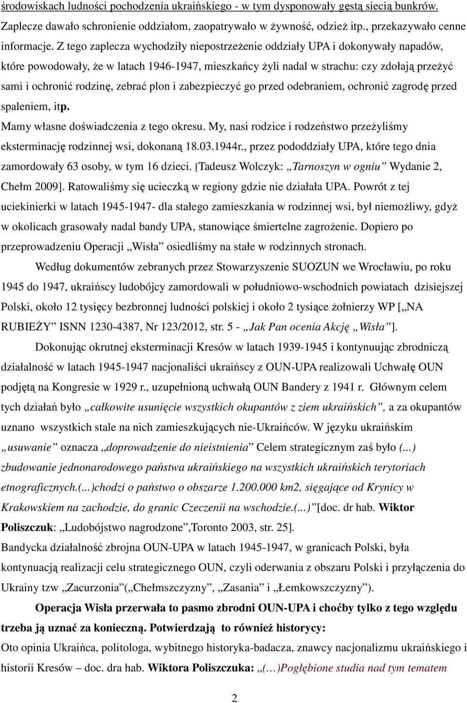 zebrać plon i zabezpieczyć go przed odebraniem, ochronić zagrodę przed spaleniem, itp. Mamy własne doświadczenia z tego okresu.