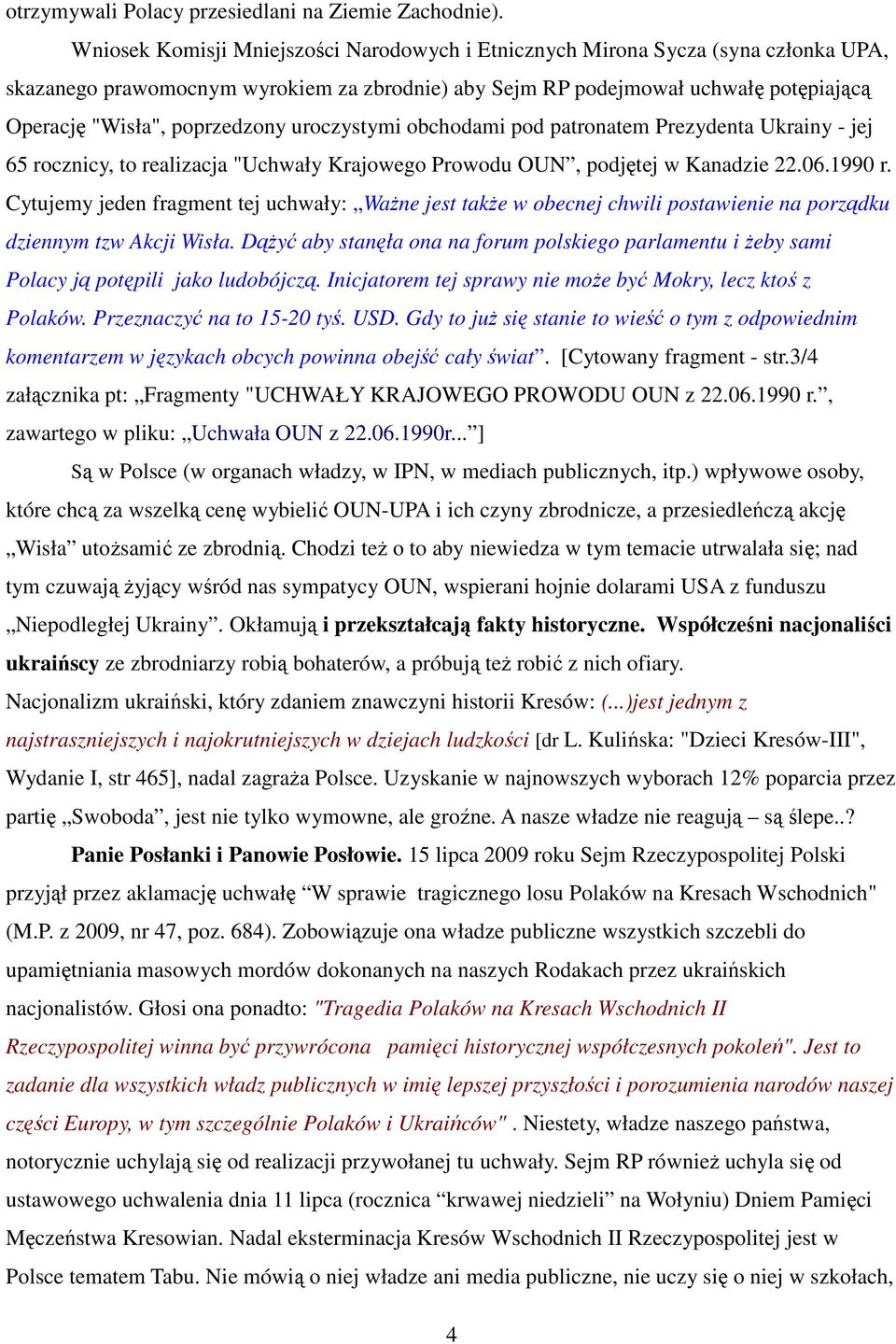 poprzedzony uroczystymi obchodami pod patronatem Prezydenta Ukrainy - jej 65 rocznicy, to realizacja "Uchwały Krajowego Prowodu OUN, podjętej w Kanadzie 22.06.1990 r.