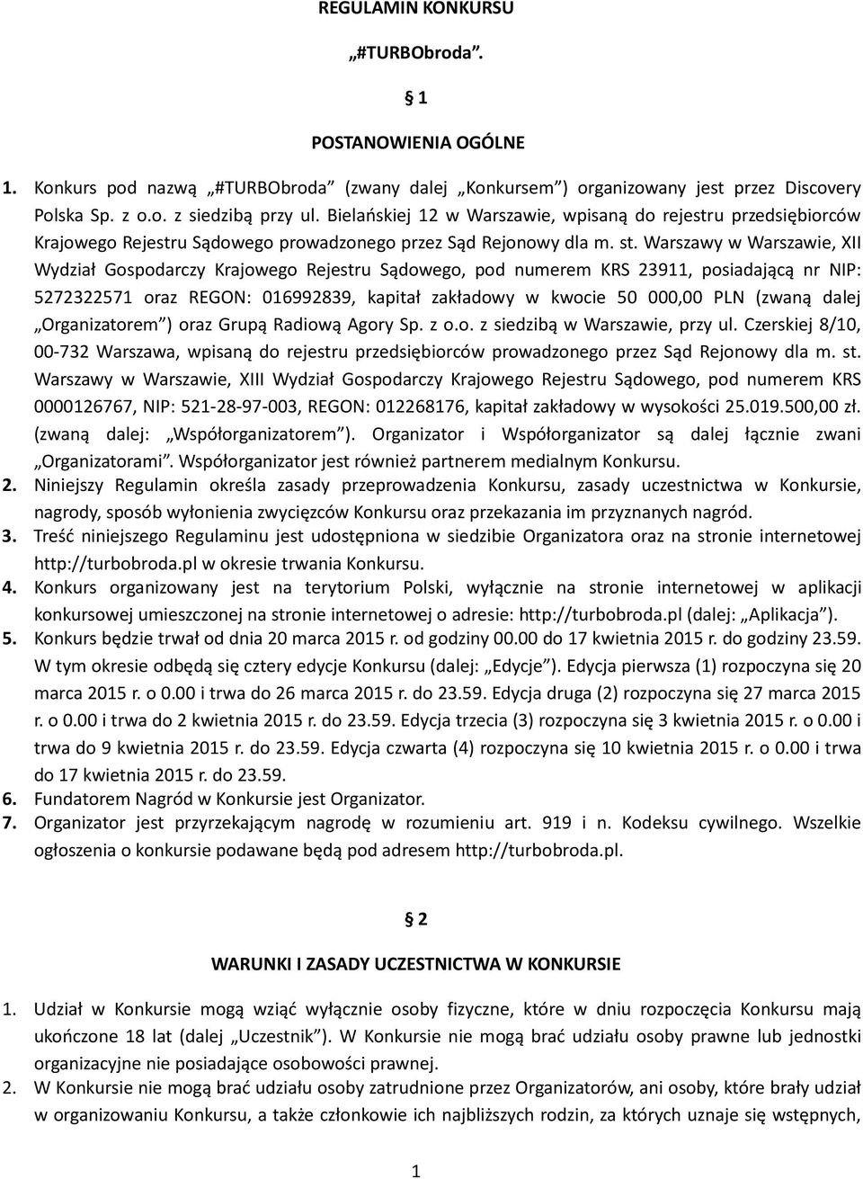 Warszawy w Warszawie, XII Wydział Gospodarczy Krajowego Rejestru Sądowego, pod numerem KRS 23911, posiadającą nr NIP: 5272322571 oraz REGON: 016992839, kapitał zakładowy w kwocie 50 000,00 PLN (zwaną