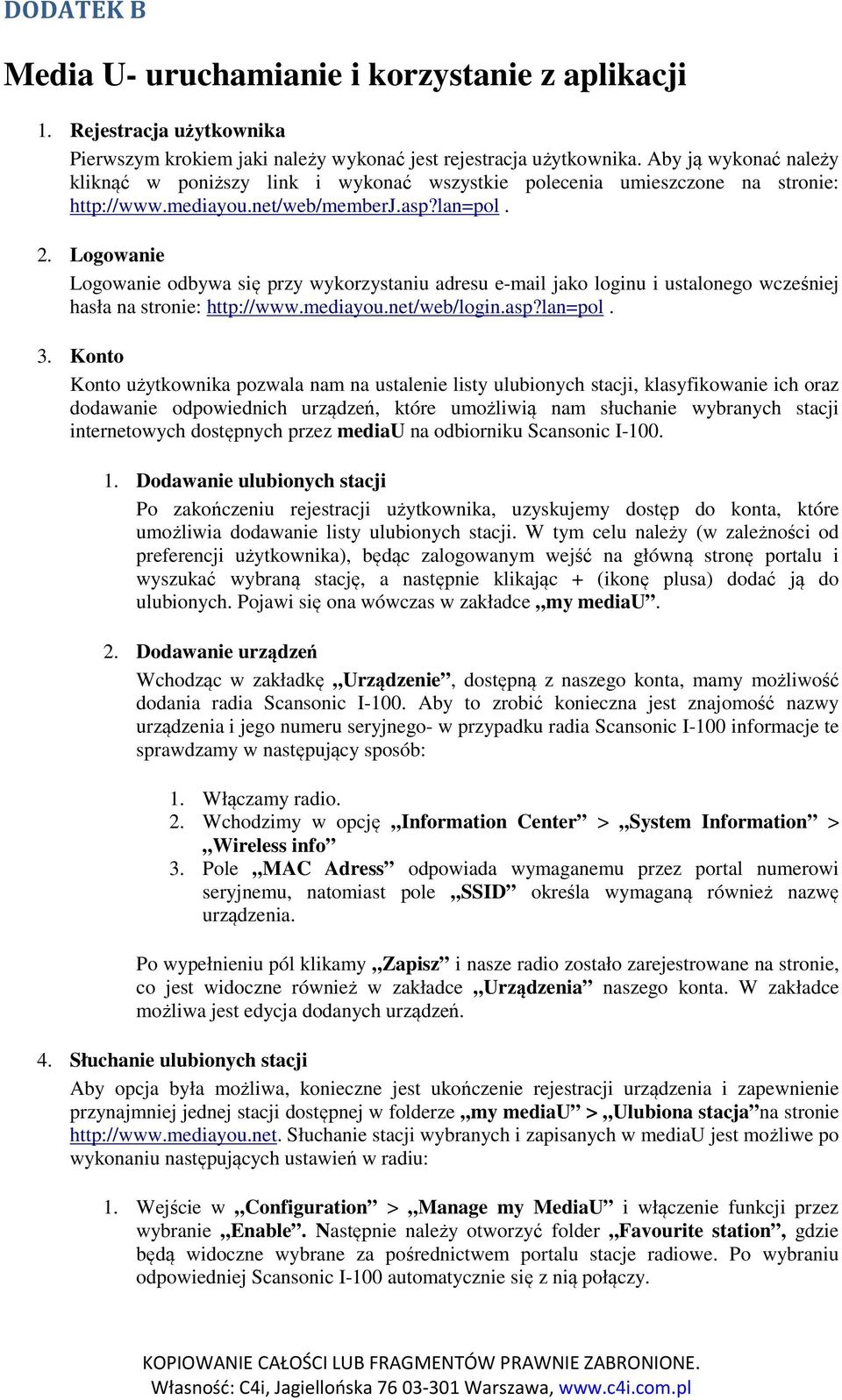 Logowanie Logowanie odbywa się przy wykorzystaniu adresu e-mail jako loginu i ustalonego wcześniej hasła na stronie: http://www.mediayou.net/web/login.asp?lan=pol. 3.