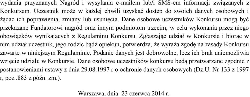 Dane osobowe uczestników Konkursu mogą być przekazane Fundatorowi nagród oraz innym podmiotom trzecim, w celu wykonania przez niego obowiązków wynikających z Regulaminu Konkursu.