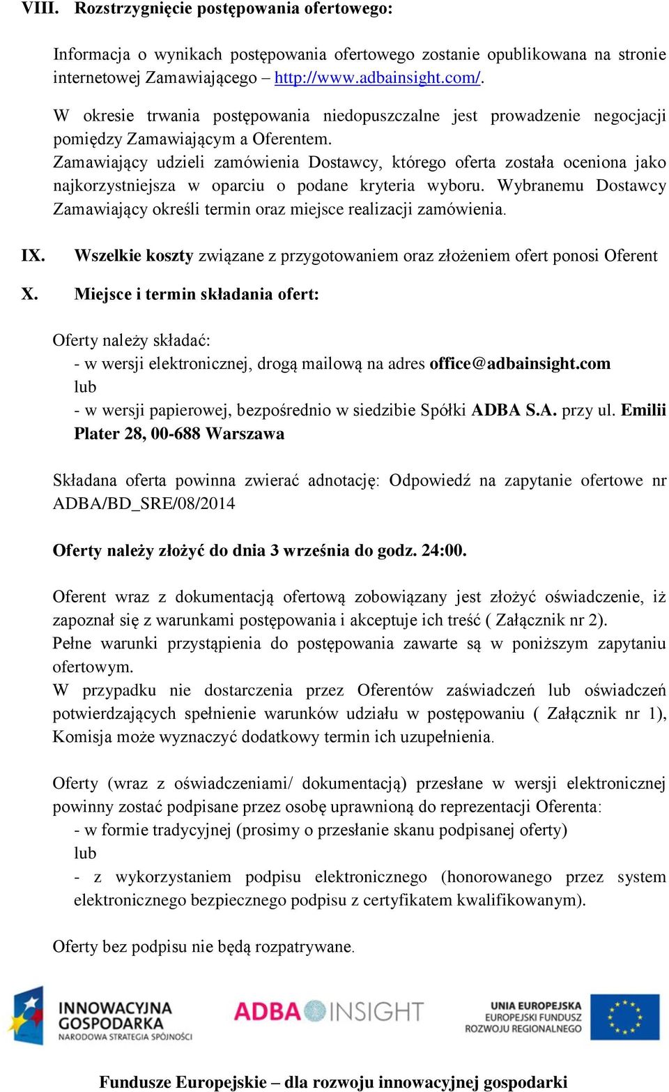 Zamawiający udzieli zamówienia Dostawcy, którego oferta została oceniona jako najkorzystniejsza w oparciu o podane kryteria wyboru.