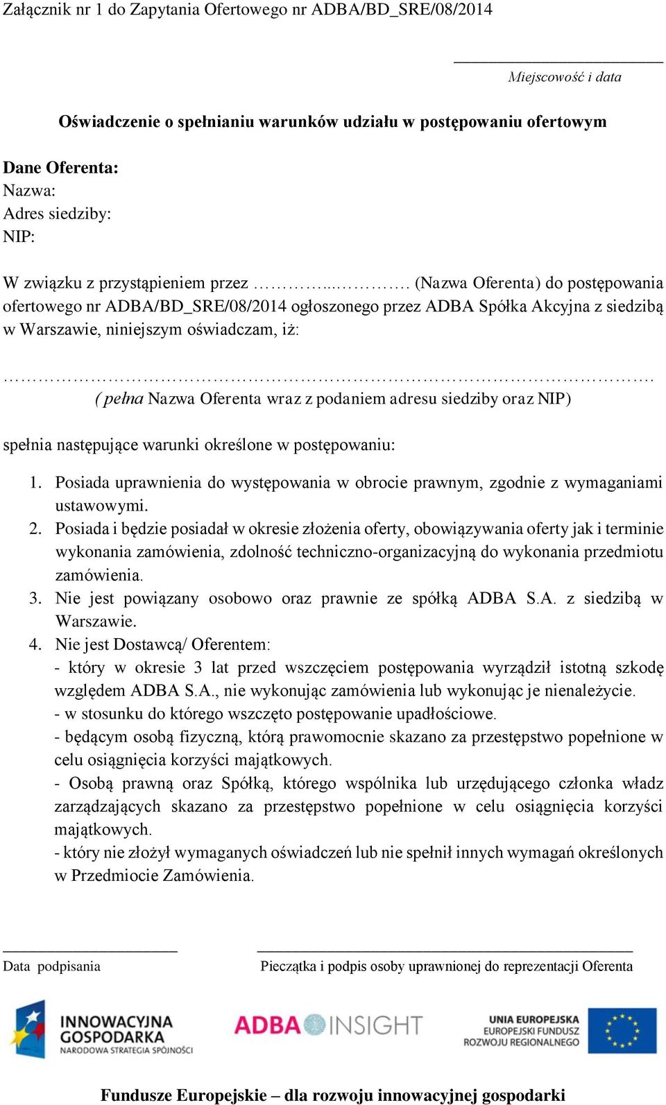 ( pełna Nazwa Oferenta wraz z podaniem adresu siedziby oraz NIP) spełnia następujące warunki określone w postępowaniu: 1.