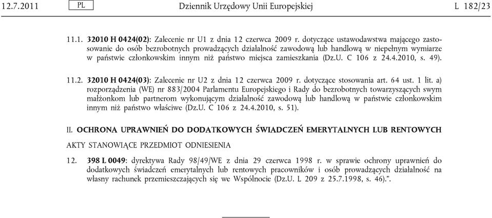 (Dz.U. C 106 z 24.4.2010, s. 49). 11.2. 32010 H 0424(03): Zalecenie nr U2 z dnia 12 czerwca 2009 r. dotyczące stosowania art. 64 ust. 1 lit.