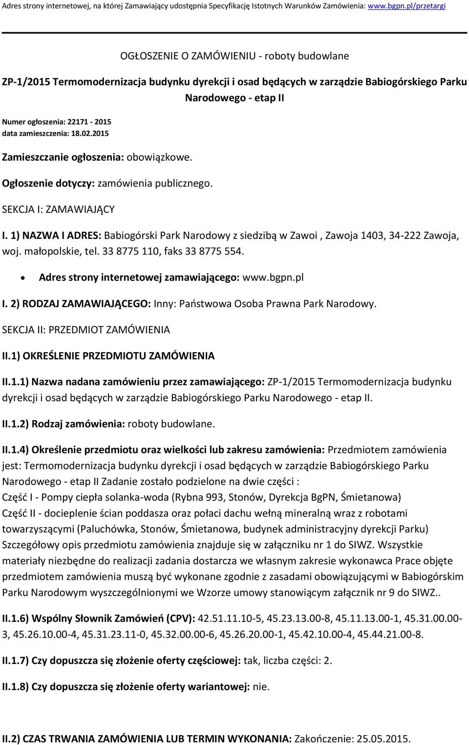 data zamieszczenia: 18.02.2015 Zamieszczanie ogłoszenia: obowiązkowe. Ogłoszenie dotyczy: zamówienia publicznego. SEKCJA I: ZAMAWIAJĄCY I.