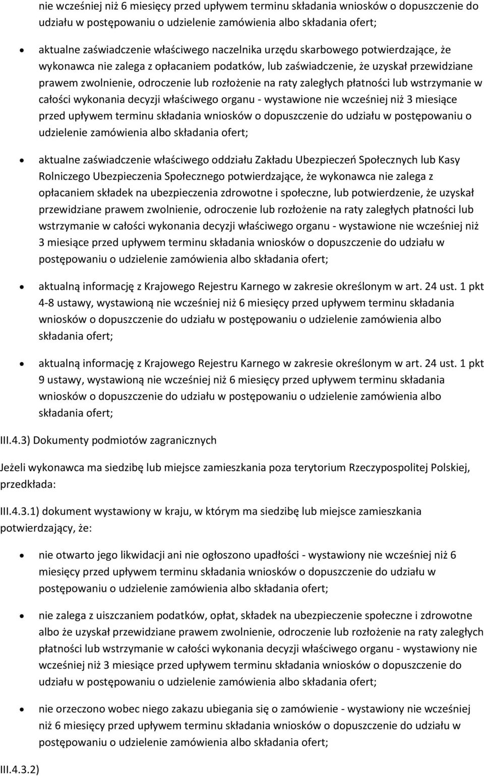 płatności lub wstrzymanie w całości wykonania decyzji właściwego organu - wystawione nie wcześniej niż 3 miesiące przed upływem terminu składania wniosków o dopuszczenie do udziału w postępowaniu o