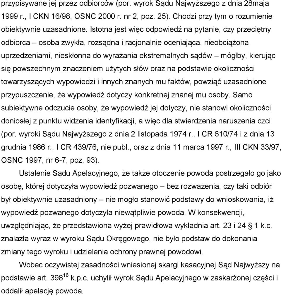 kierując się powszechnym znaczeniem użytych słów oraz na podstawie okoliczności towarzyszących wypowiedzi i innych znanych mu faktów, powziąć uzasadnione przypuszczenie, że wypowiedź dotyczy