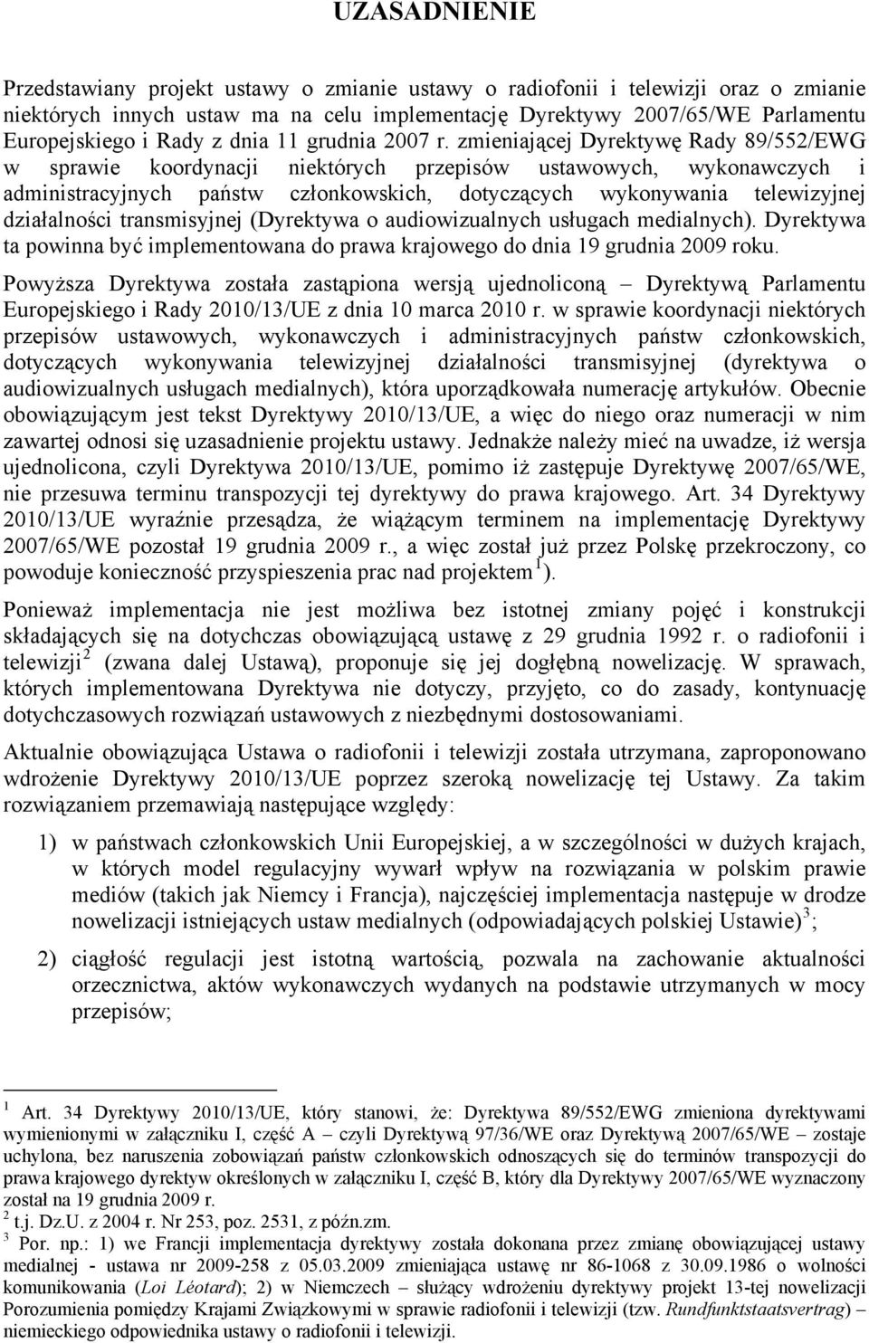 zmieniającej Dyrektywę Rady 89/552/EWG w sprawie koordynacji niektórych przepisów ustawowych, wykonawczych i administracyjnych państw członkowskich, dotyczących wykonywania telewizyjnej działalności