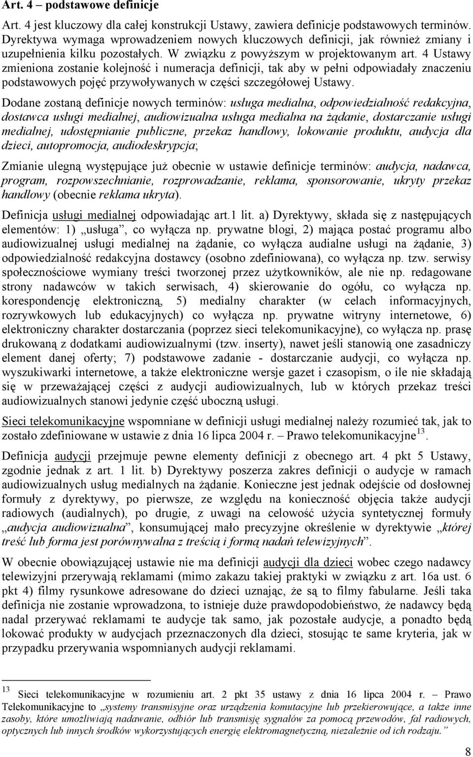 4 Ustawy zmieniona zostanie kolejność i numeracja definicji, tak aby w pełni odpowiadały znaczeniu podstawowych pojęć przywoływanych w części szczegółowej Ustawy.