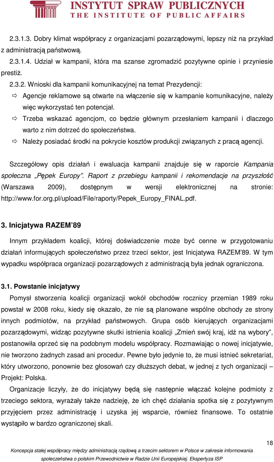 3.2. Wnioski dla kampanii komunikacyjnej na temat Prezydencji: Agencje reklamowe są otwarte na włączenie się w kampanie komunikacyjne, należy więc wykorzystać ten potencjał.