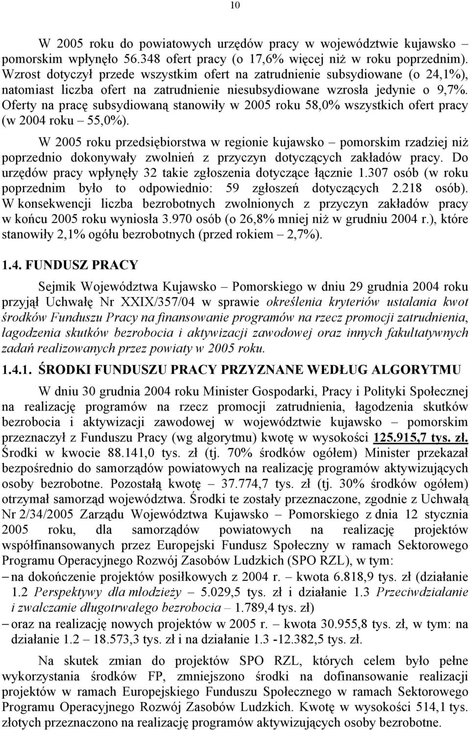 Oferty na pracę subsydiowaną stanowiły w 2005 roku 58,0% wszystkich ofert pracy (w 2004 roku 55,0%).