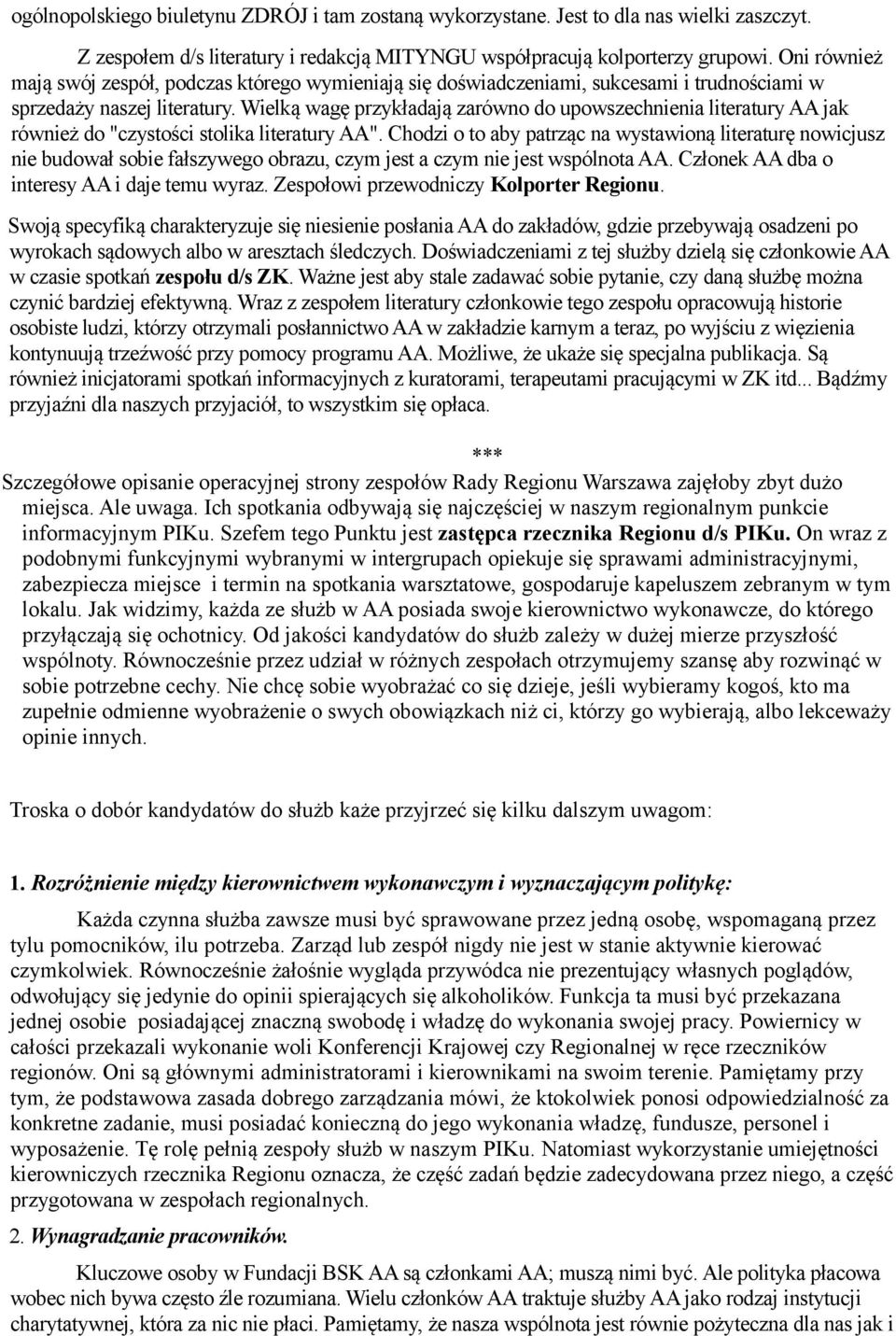 Wielką wagę przykładają zarówno do upowszechnienia literatury AA jak również do "czystości stolika literatury AA".