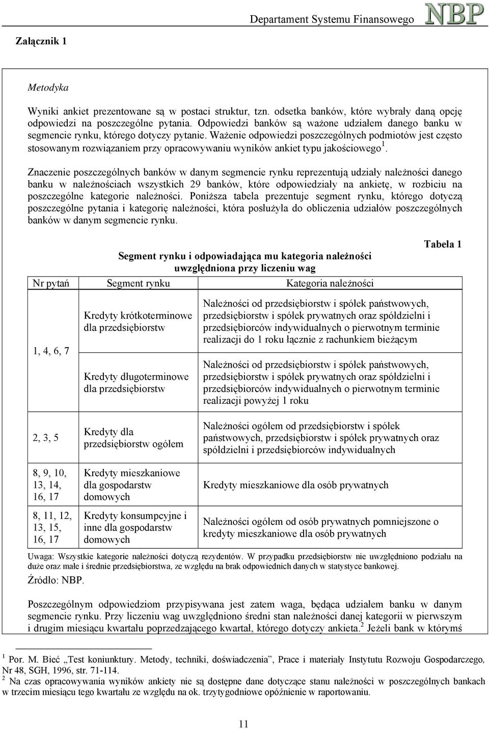 Ważenie odpowiedzi poszczególnych podmiotów jest często stosowanym rozwiązaniem przy opracowywaniu wyników ankiet typu jakościowego 1.