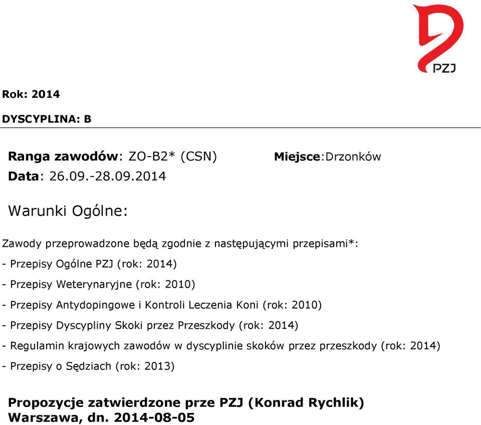 2014 Miejsce:Drzonków Warunki Ogólne: Zawody przeprowadzone będą zgodnie z następującymi przepisami*: - Przepisy Ogólne PZJ (rok: