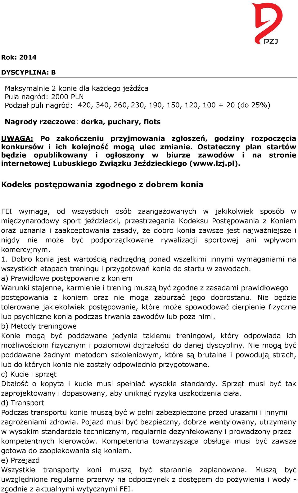 pl). Kodeks postępowania zgodnego z dobrem konia FEI wymaga, od wszystkich osób zaangażowanych w jakikolwiek sposób w międzynarodowy sport jeździecki, przestrzegania Kodeksu Postępowania z Koniem