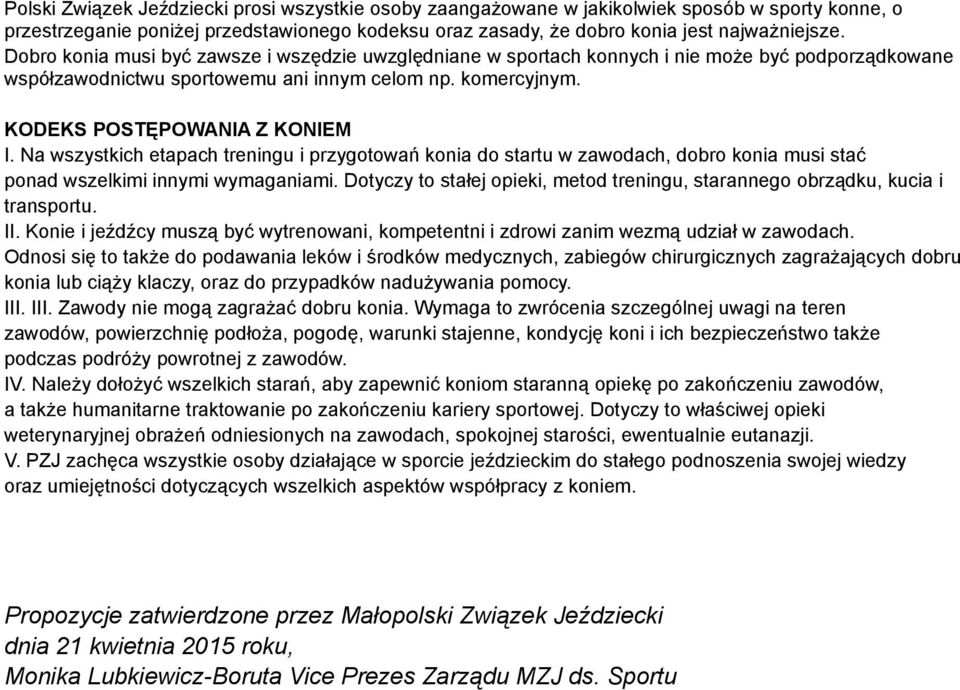 Na wszystkich etapach treningu i przygotowań konia do startu w zawodach, dobro konia musi stać ponad wszelkimi innymi wymaganiami.