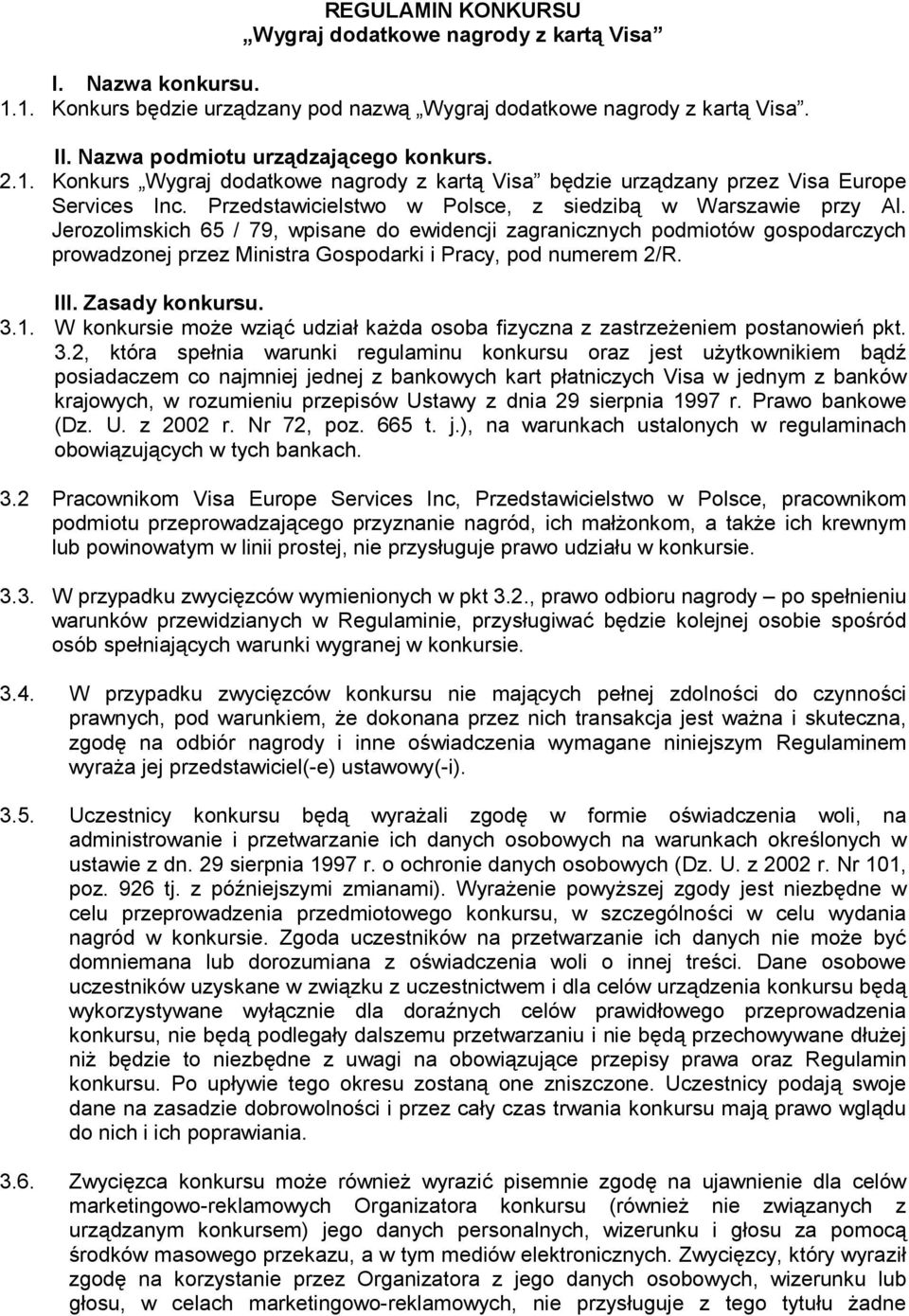 Jerozolimskich 65 / 79, wpisane do ewidencji zagranicznych podmiotów gospodarczych prowadzonej przez Ministra Gospodarki i Pracy, pod numerem 2/R. III. Zasady konkursu. 3.1.