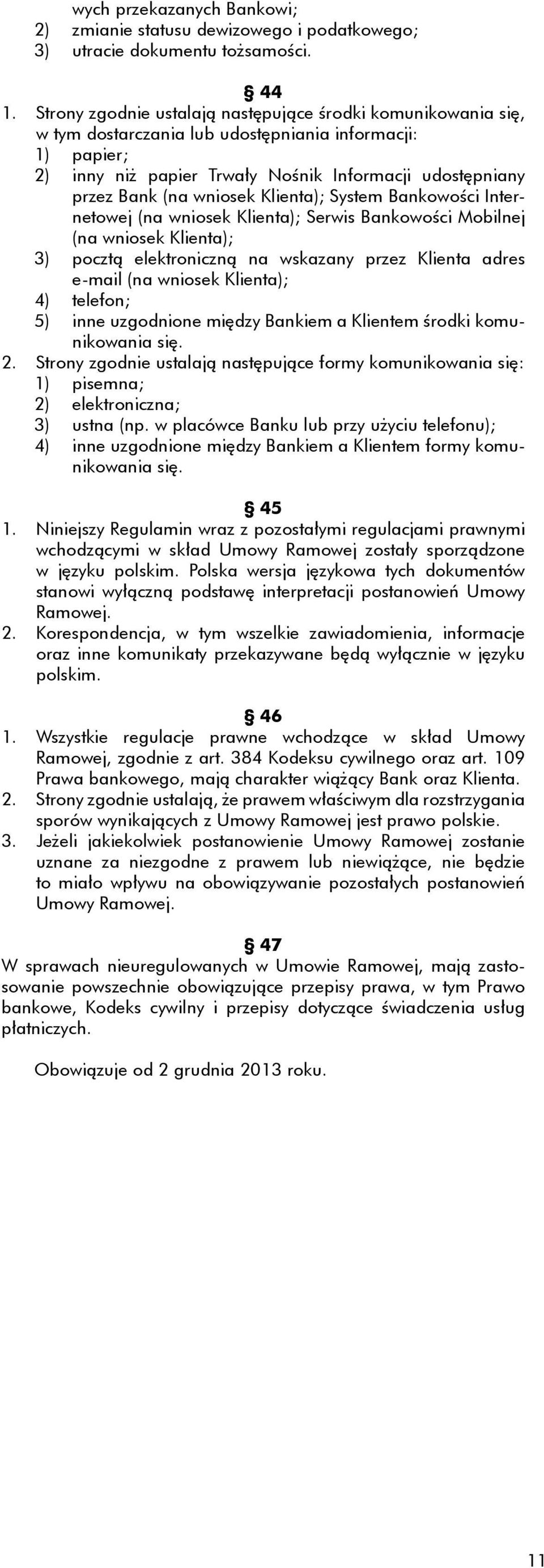 wniosek Klienta); System Bankowości Internetowej (na wniosek Klienta); Serwis Bankowości Mobilnej (na wniosek Klienta); 3) pocztą elektroniczną na wskazany przez Klienta adres e-mail (na wniosek