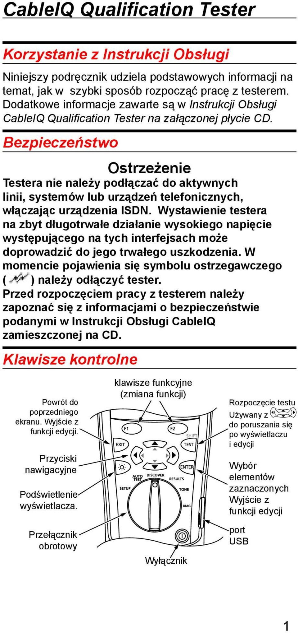 Bezpieczeństwo Ostrzeżenie Testera nie należy podłączać do aktywnych linii, systemów lub urządzeń telefonicznych, włączając urządzenia ISDN.