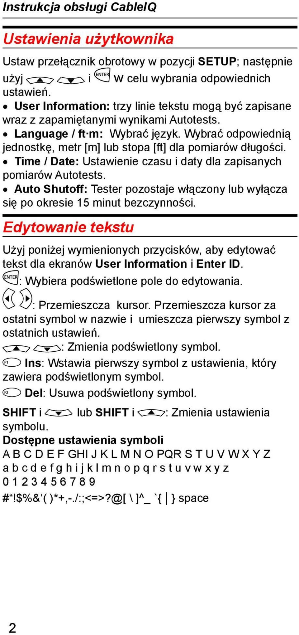 Wybrać odpowiednią jednostkę, metr [m] lub stopa [ft] dla pomiarów długości. Time / Date: Ustawienie czasu i daty dla zapisanych pomiarów Autotests.